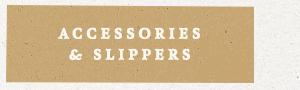Accessories & Slippers