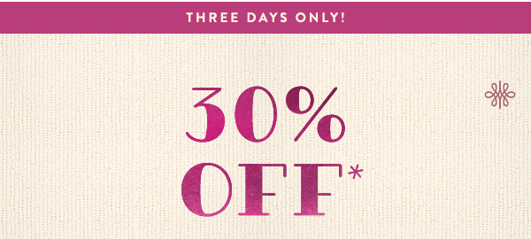 Three Days Only 30% Off