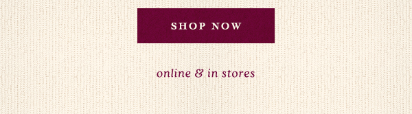 Shop Now online & in stores