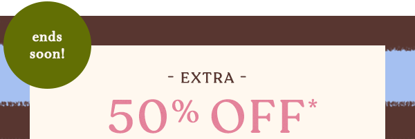 ends soon! extra 50% off