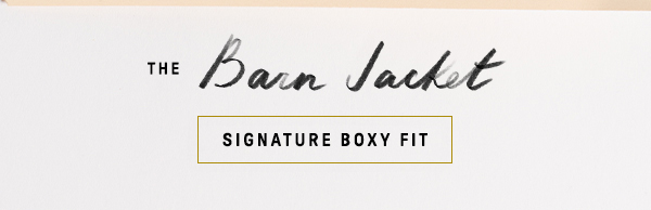 the barn jacket, signature boxy fit
