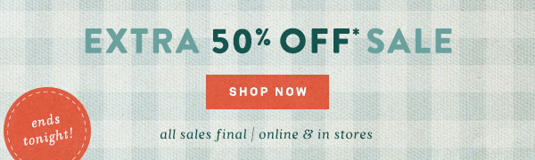 extra 50% off sale, shop now, ends tonight!