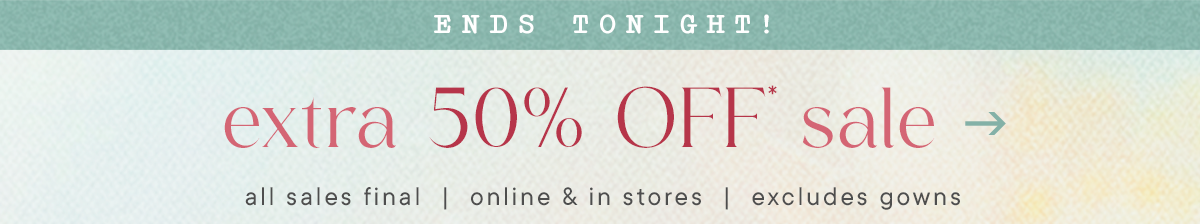 Ends Tonight! now, extra 50% Off* sale 