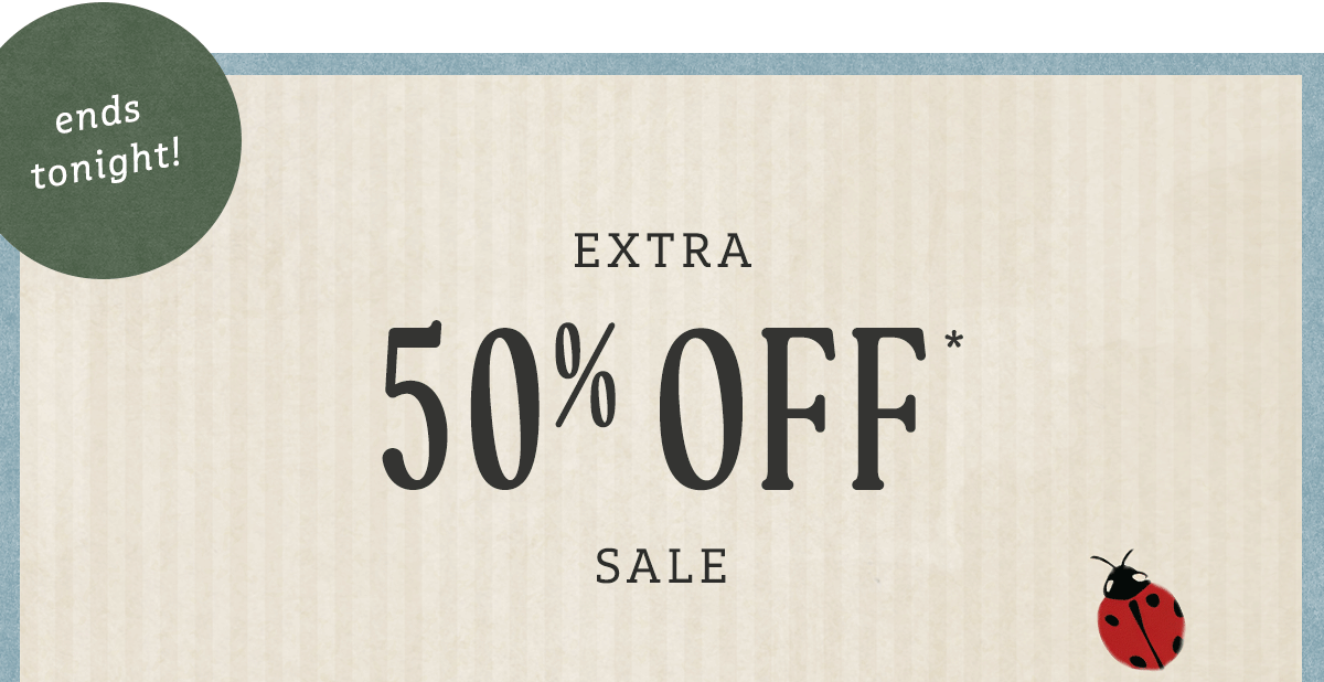 ends tonight! extra 50% off sale