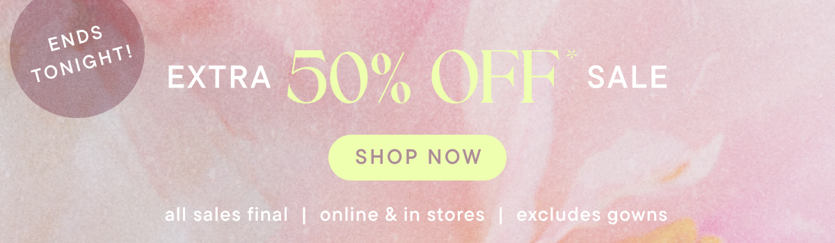 Ends Tonight! Extra 50% Off* Sale Shop Now