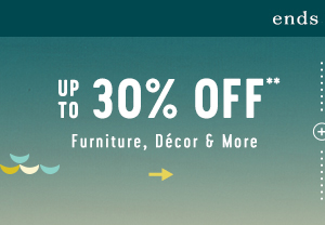 ends soon! up to 30% off furniture, decor, and more