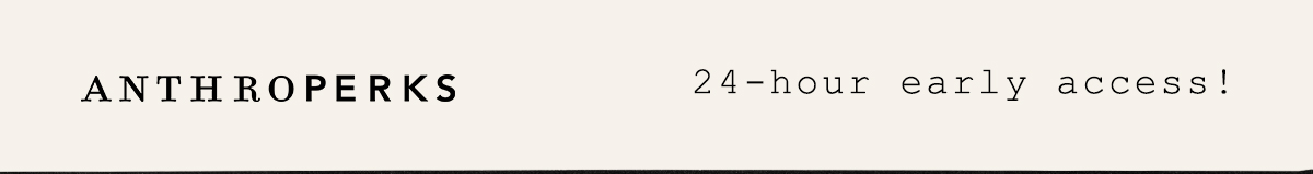 Anthroperks 24 hour early access