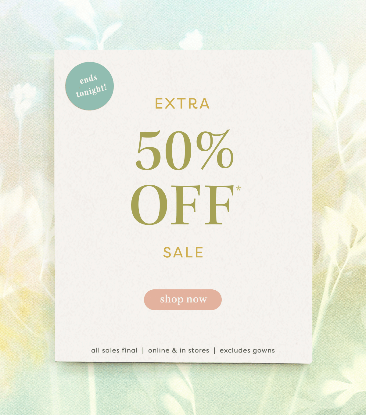 ends tonight! Extra 50% Off* Sale shop now