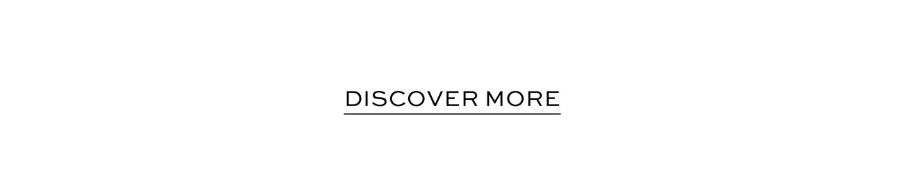 DISCOVER MORE