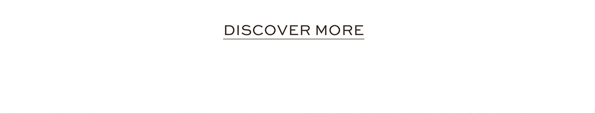 DISCOVER MORE
