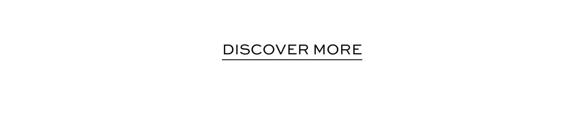 DISCOVER MORE