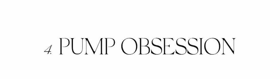 PUMP OBSESSIONS