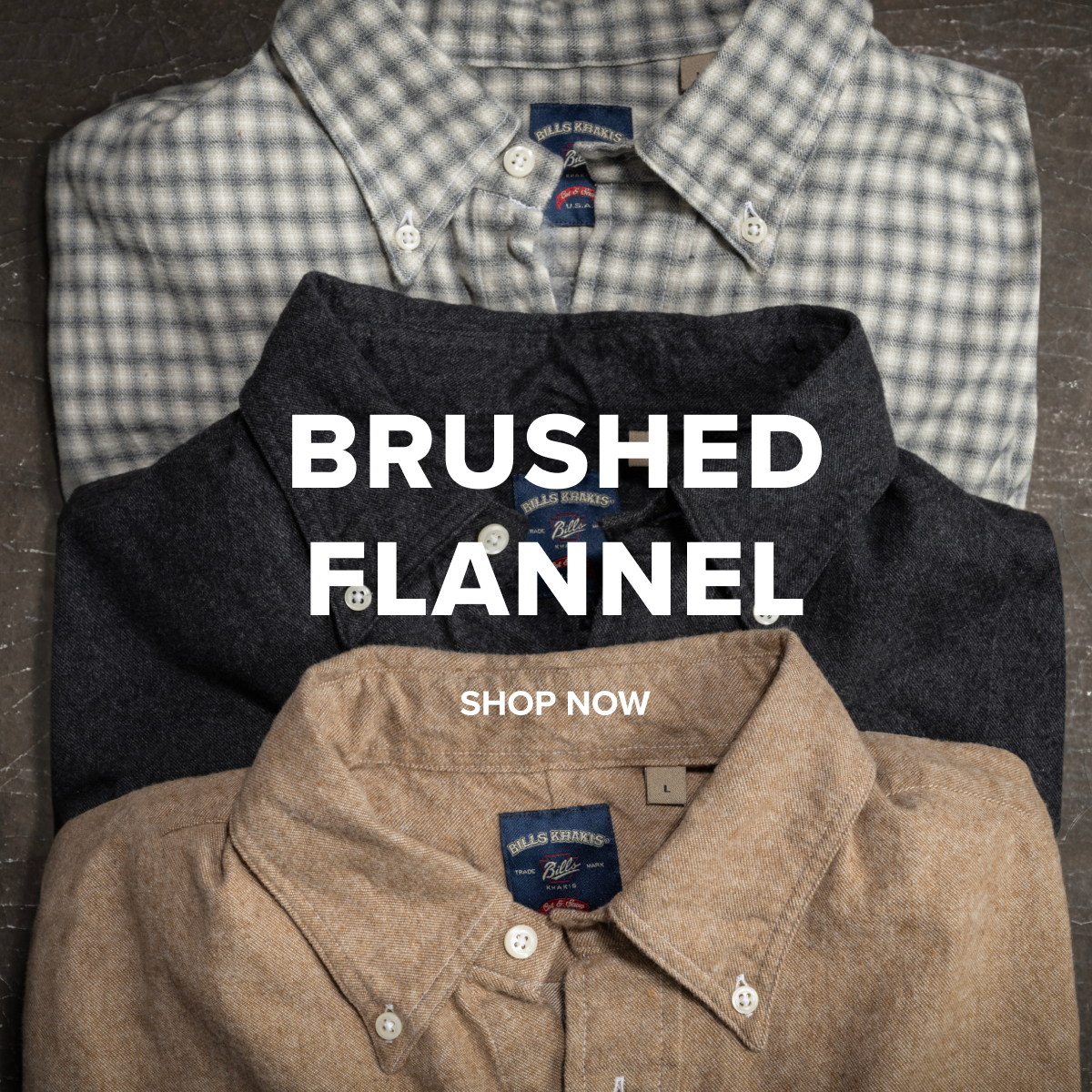 A laydown of three Bills Khakis brushed flannel in charcoal, tan and ombre. Text reads Brushed Flannel | Shop Now