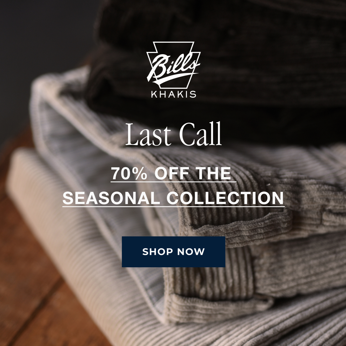 A array of Bills Khakis pants hang on an inudtrial wooden ladder's rungs against an industrial charcoal backdrop. The Bills Khakis logo overlays the photo. Text reads: President's Day | Up to 70% Off | Seasonal styles and select colors. Limited quantities available | Shop Now
