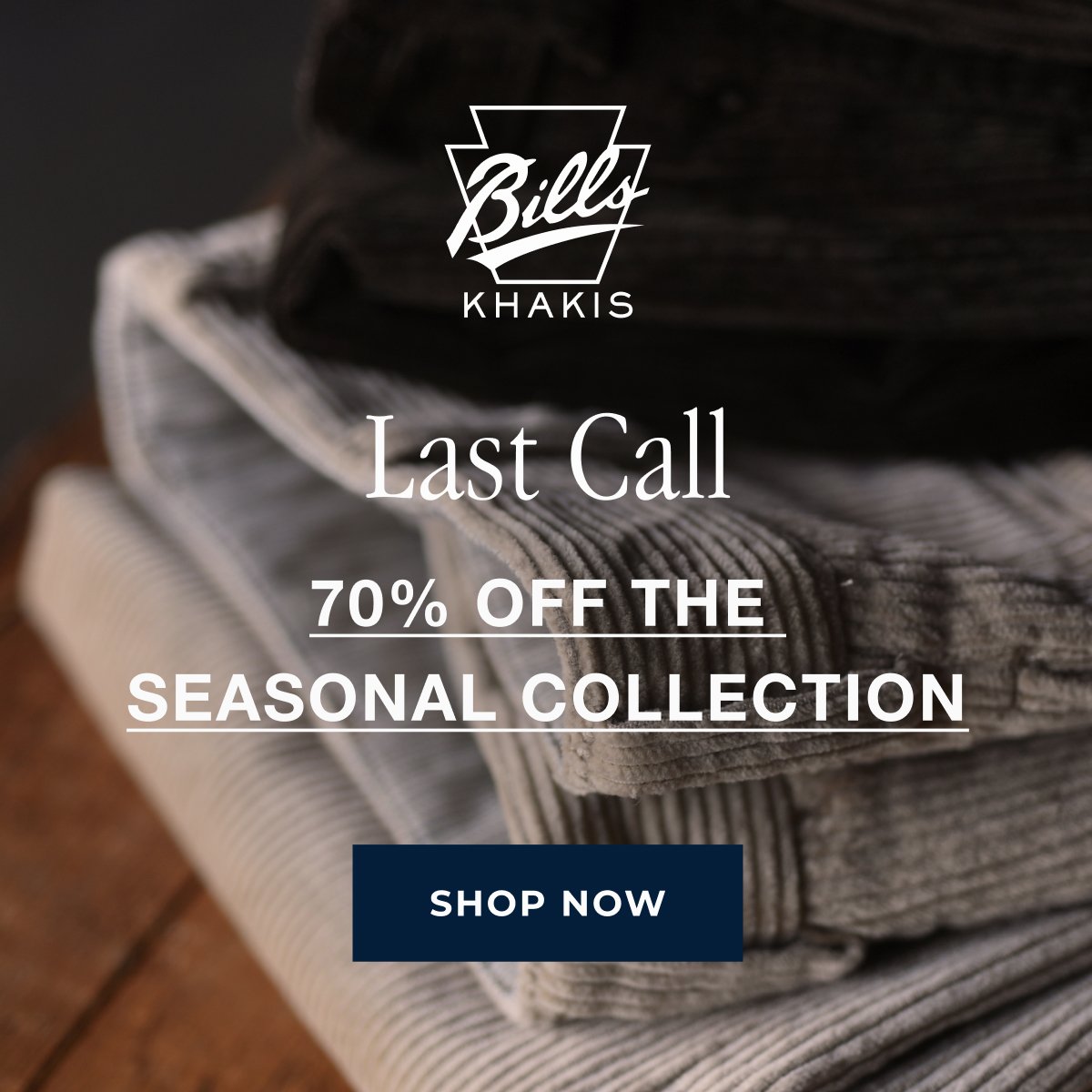 A array of Bills Khakis pants hang on an inudtrial wooden ladder's rungs against an industrial charcoal backdrop. The Bills Khakis logo overlays the photo. Text reads: President's Day | Up to 70% Off | Seasonal styles and select colors. Limited quantities available | Shop Now