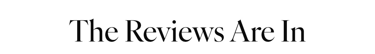 The Reviews are In
