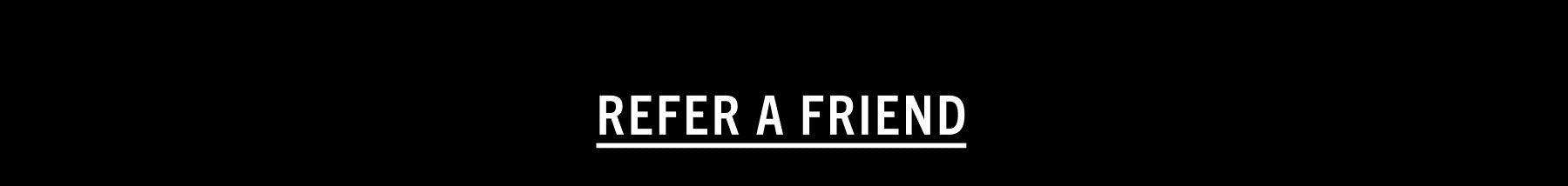 REFER A FRIEND