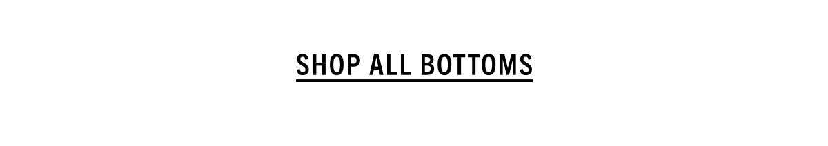SHOP ALL BOTTOMS