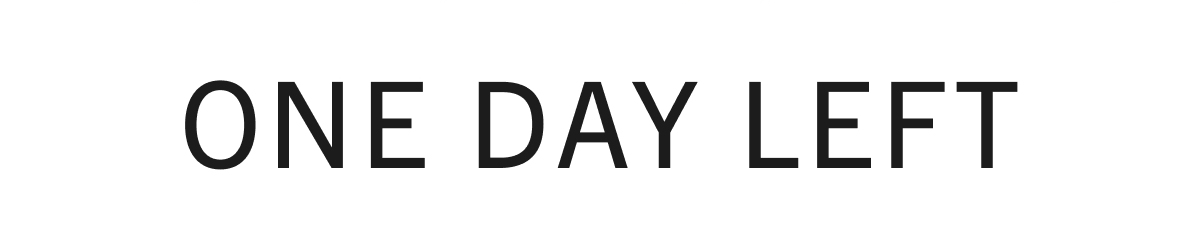 ONE DAY LEFT