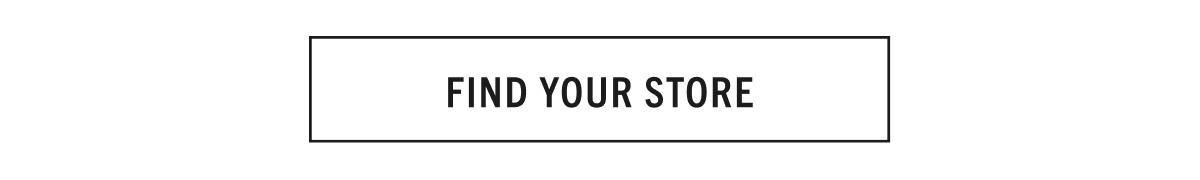FIND YOUR STORE