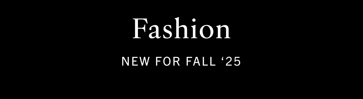 Fashion - New for Fall '25