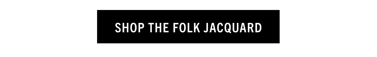 SHOP THE FOLK JACQUARD