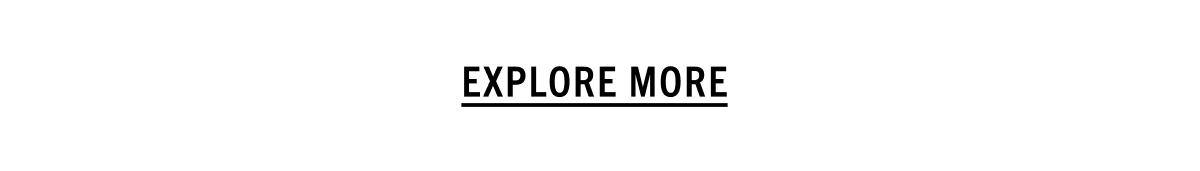 EXPLORE MORE