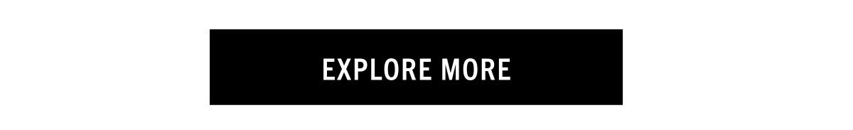 EXPLORE MORE