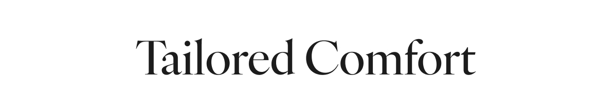 Tailored Comfort
