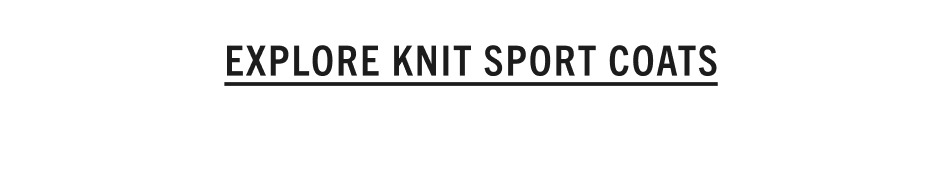 EXPLORE KNIT SPORT COATS
