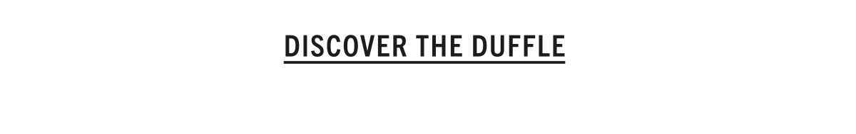 DISCOVER THE DUFFLE
