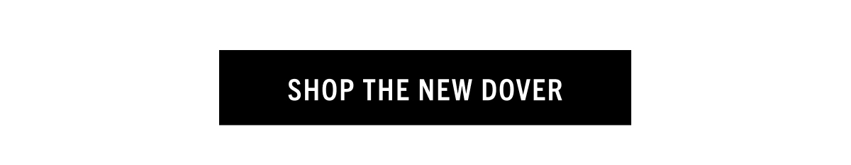 SHOP THE NEW DOVER