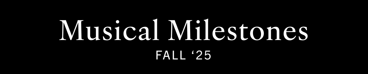 MUSICAL MILESTONES: FALL '25