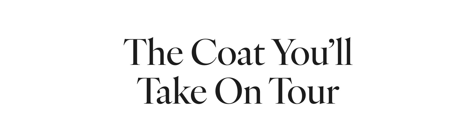 The Coat You'll Take On Tour