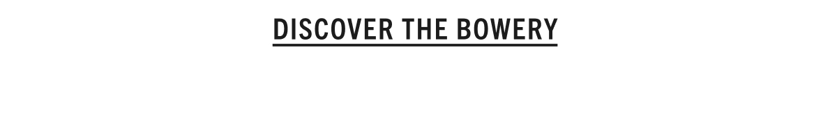 DISCOVER THE BOWERY