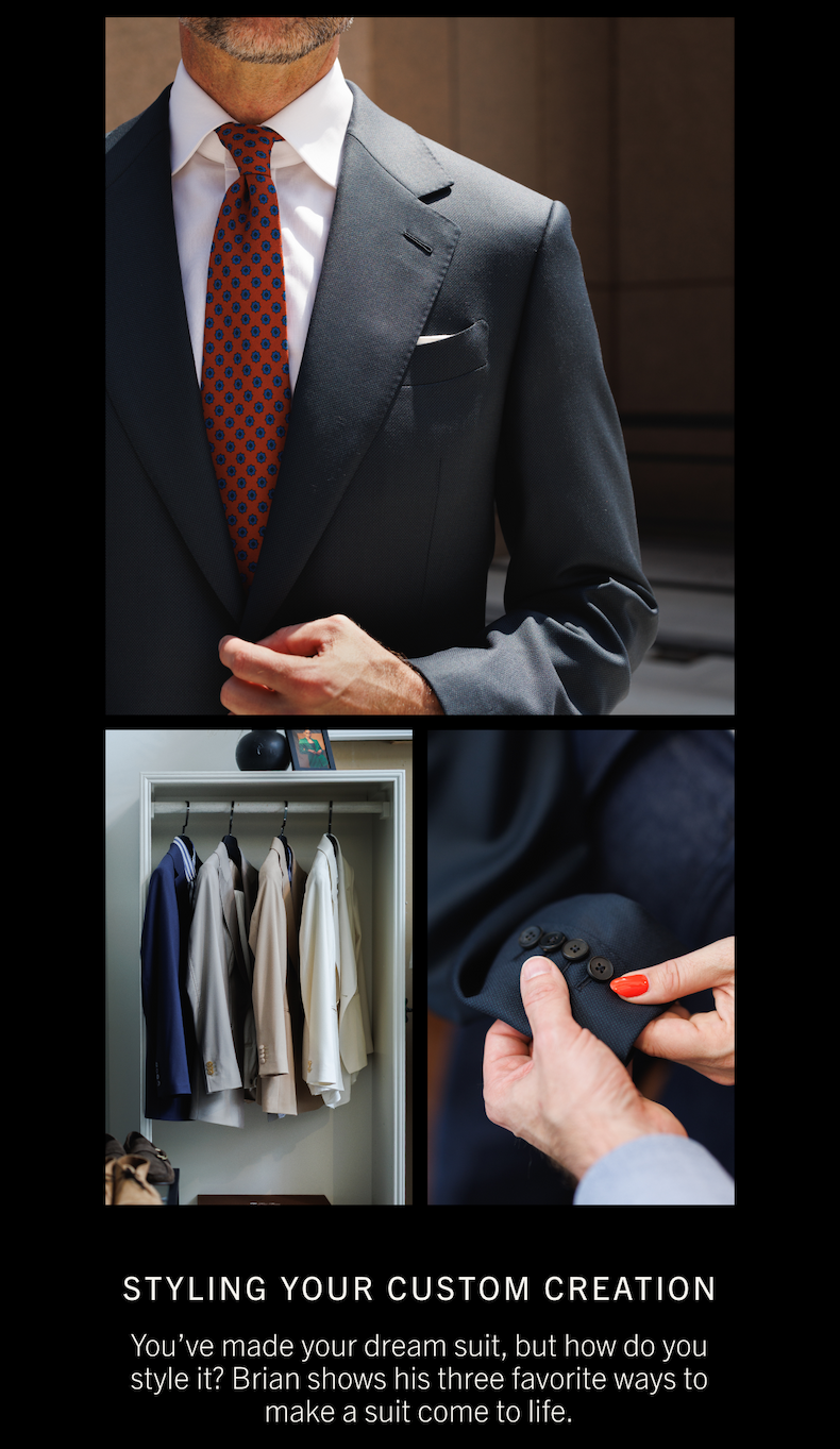 You’ve made your dream suit, but how do you style it? Brian shows his three favorite ways to make a suit come to life.