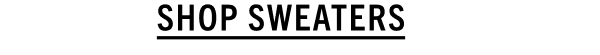 SHOP SWEATERS