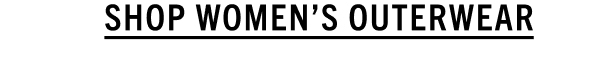 SHOP WOMEN'S OUTERWEAR