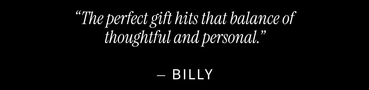 "The perfect gift hits that balance of thoughtful and personal."