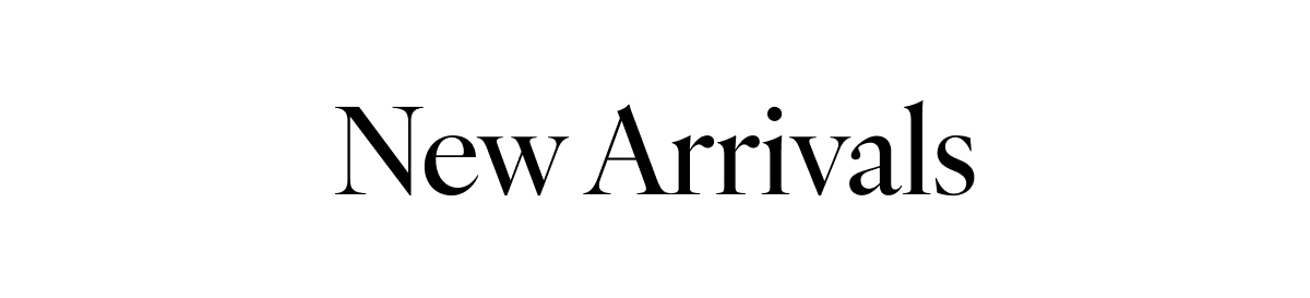 NEW ARRIVALS