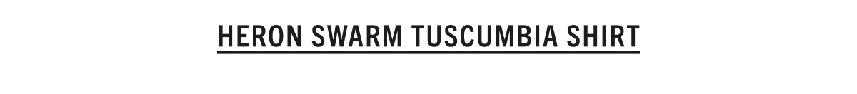 SHOP THE HERON SWARM TUSCUMBIA SHIRT