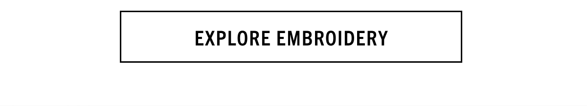 EXPLORE EMBROIDERY