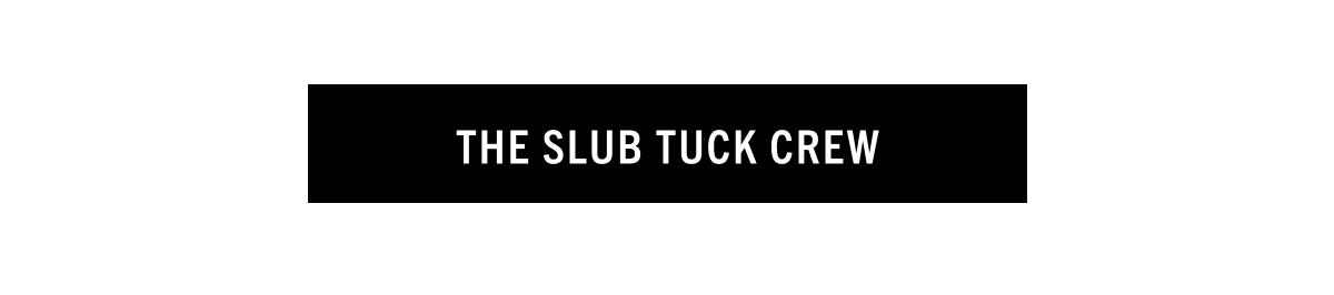 Shop the slub tuck crew