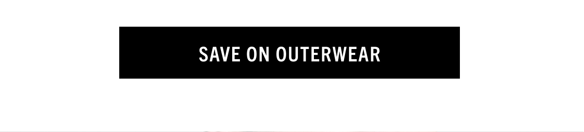 SAVE ON OUTERWEAR