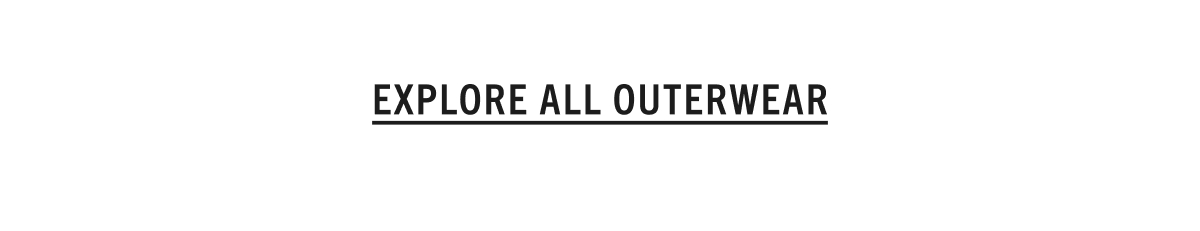 EXPLORE ALL OUTERWEAR