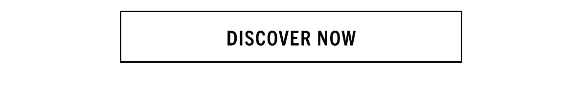 DISCOVER NOW