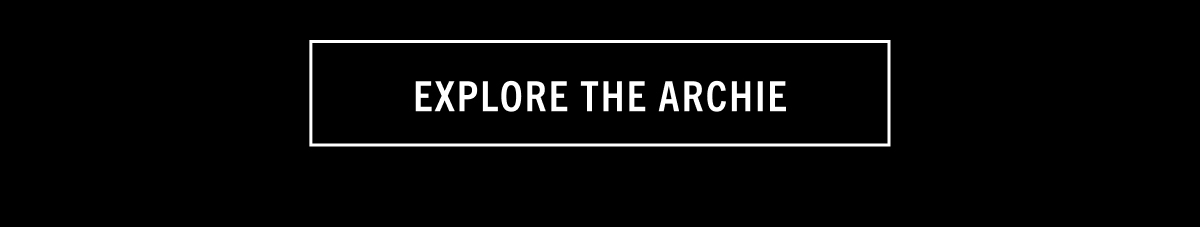 EXPLORE THE ARCHIE