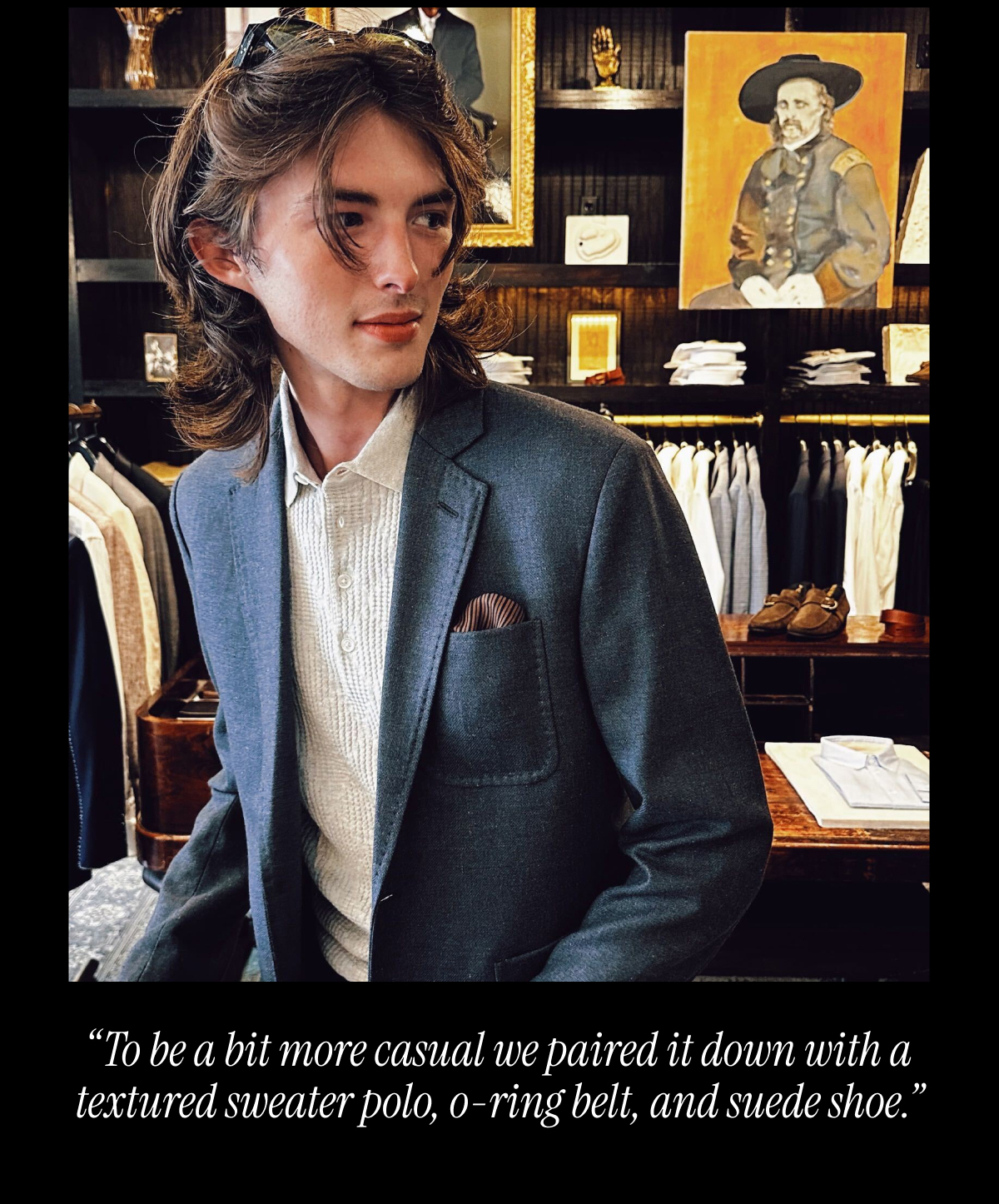 "To be a bit more casual, we paired the jacket down with a textured sweater polo, o-ring belt, and suede shoe."