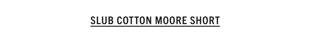 Shop the Slub Cotton Moore Short