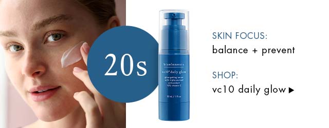 SKIN FOCUS: balance + prevent. SHOP: vc10 daily glow